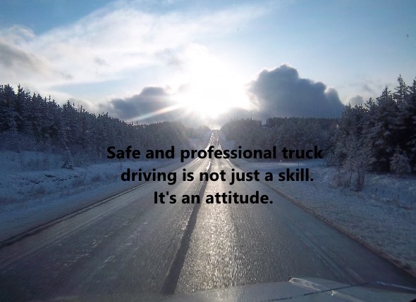 Truck Driver Attitude. Safe and professional driving is not just a skill. It's an attitude.